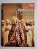 OJCZE NASZ. ŻYCIE NAJWIĘKSZEGO POLAKA 18 V 1920 – 2 IV 2005 FAKT ALBUM 